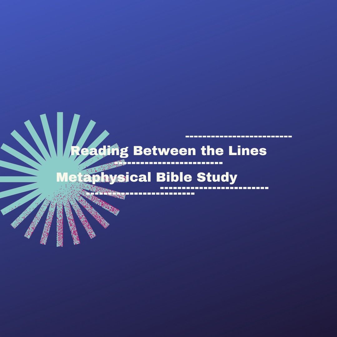 Reading Between the Lines Metaphysical Bible Study IN PERSON