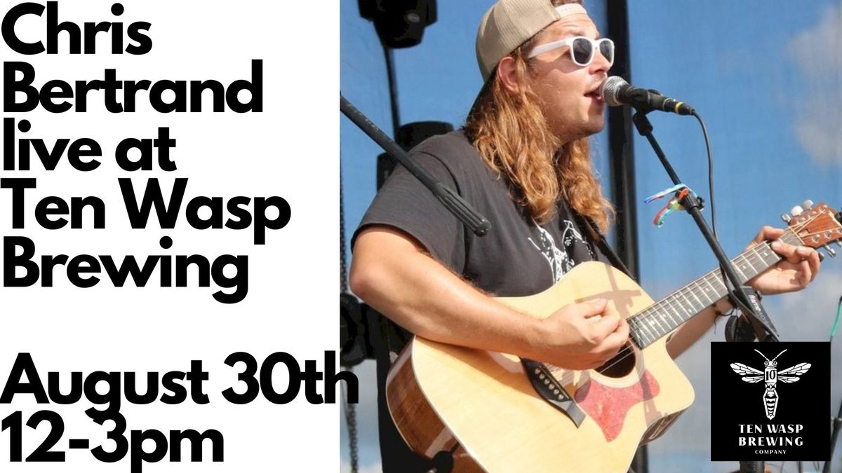 Chris Bertrand LIVE at Ten Wasp- August 30th