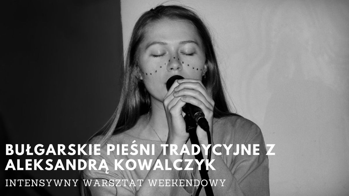 Bu\u0142garskie pie\u015bni tradycyjne z Aleksandr\u0105 Kowalczyk - intensywny warsztat weekendowy w Krakowie