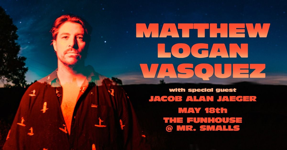 Matthew Logan Vasquez with Special Guest Jacob Alan Jaeger