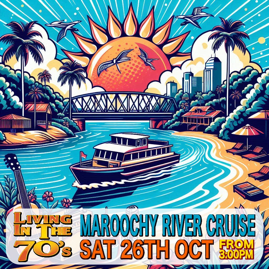 Living In The 70s - Maroochy Cruise SAT 26th OCT