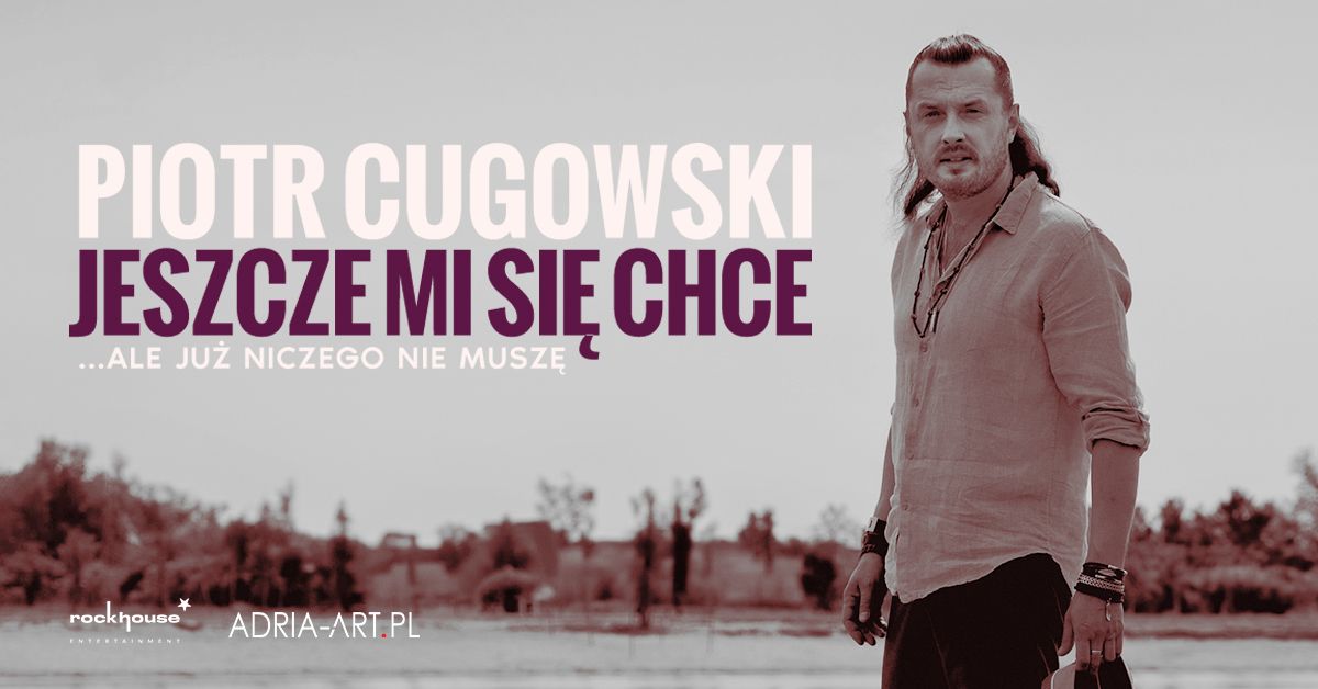 Piotr Cugowski - Jeszcze mi si\u0119 chce... ale ju\u017c niczego nie musz\u0119 | Toru\u0144