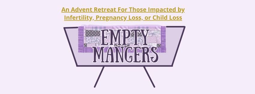 Empty Mangers: An Advent Retreat for Those Impacted by Infertility, Pregnancy Loss, or Child Loss