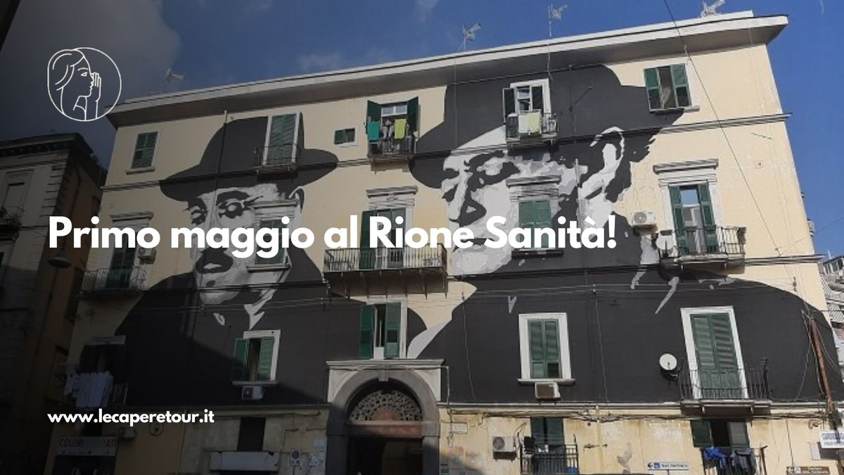 Primo maggio al Rione Sanit\u00e0 tra street art, chiese e curiosit\u00e0!