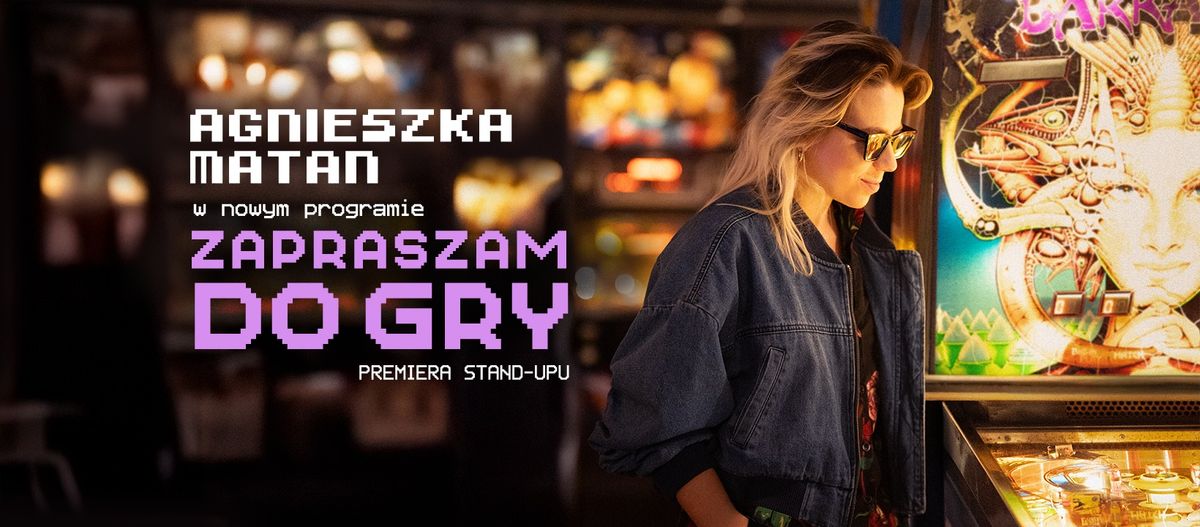 Szczecin \/ "Zapraszam do Gry" - stand-up \/ nowy program \/ Agnieszka Matan \/ 10.04.2025 - godz. 19:00