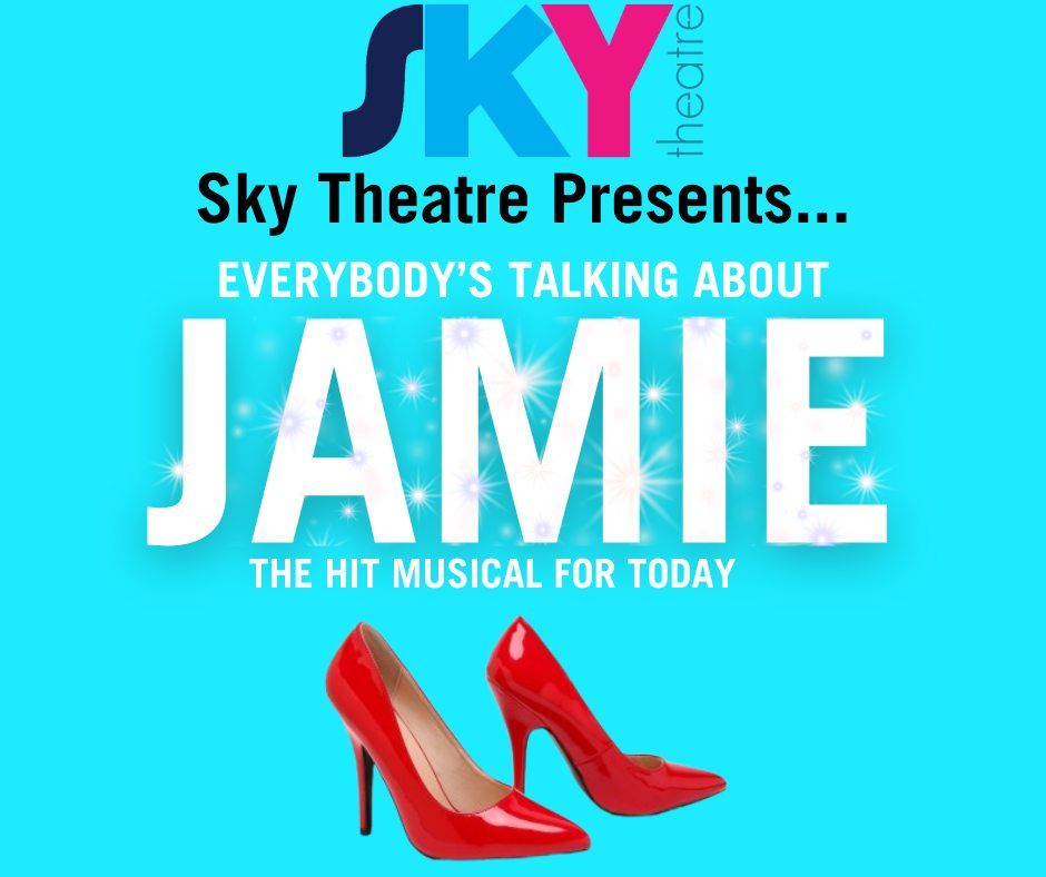 SKY Theatre Presents:   "Everyone's Talking About Jamie"