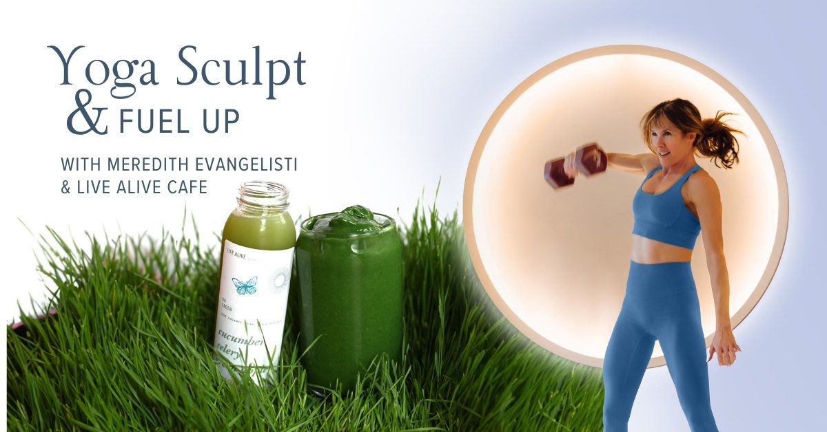 Yoga Sculpt & Fuel Up in collaboration with Life Alive with Meredith Evangelisti 