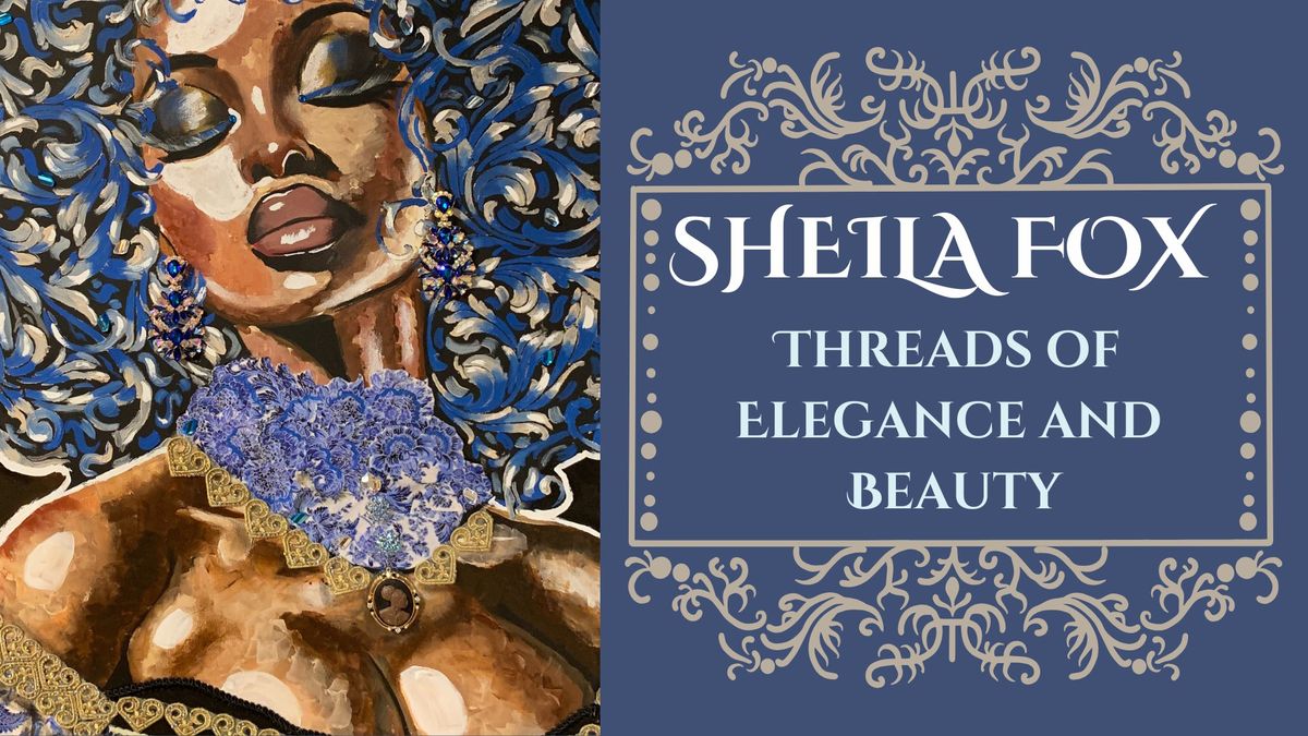 "Threads of Elegance and Beauty" - New Works by Sheila Fox (a.k.a. Godiva Goddess Art)