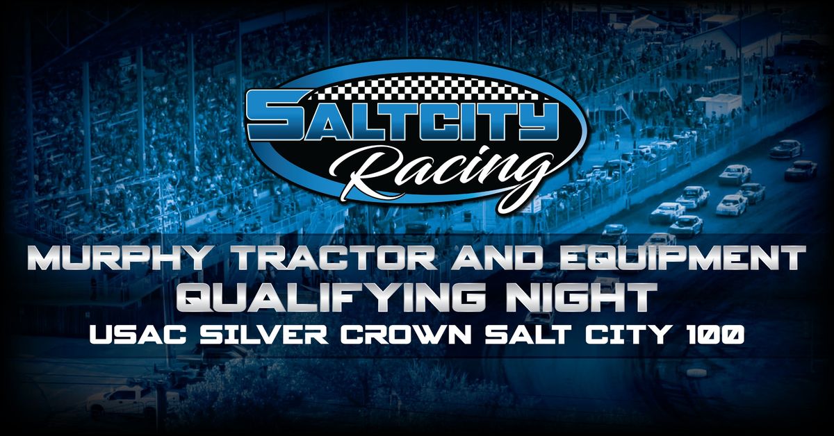 USAC Silver Crown Salt City 100 Qualifying Night presented by Murphy Tractor and Equipment