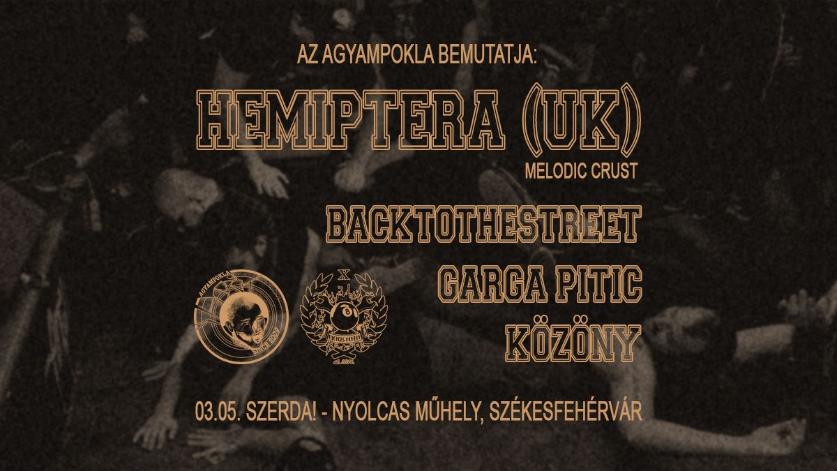 HEMIPTERA (UK), support: K\u00f6z\u00f6ny, BACKTOTHESTREET, Garga Pitic