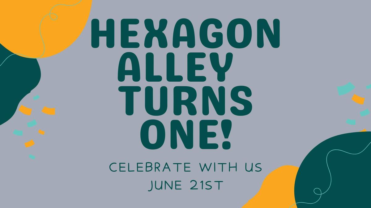 Hexagon Alley Turns One Celebration! 