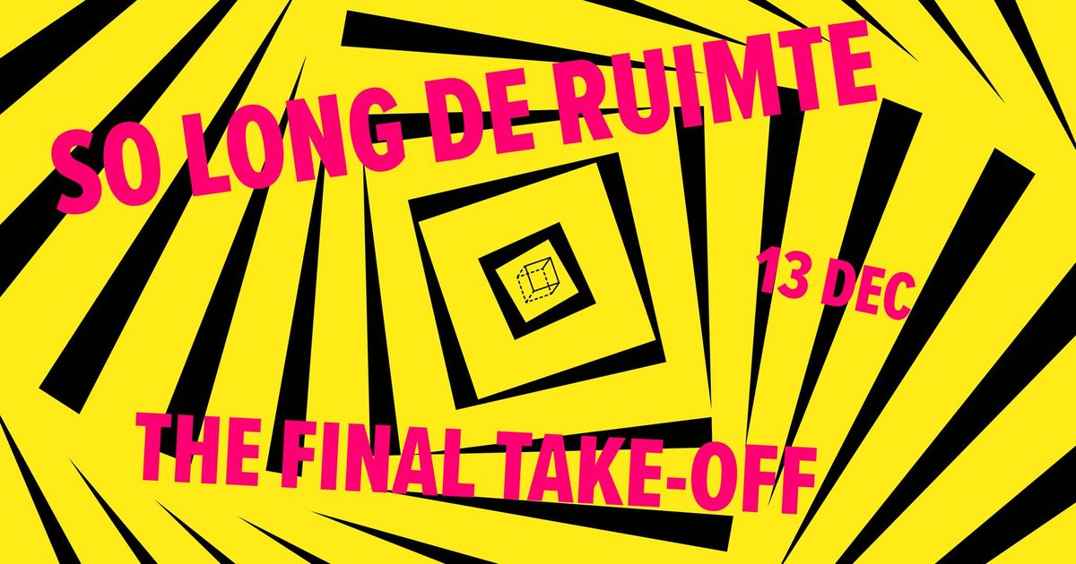 SO LONG DE RUIMTE: THE FINAL TAKE-OFF