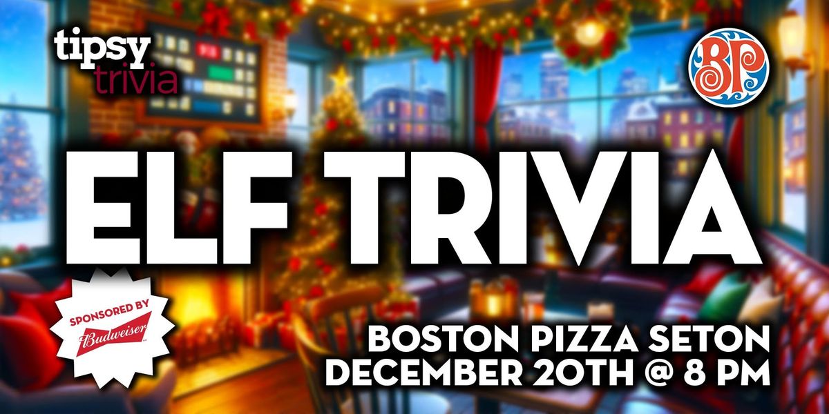 Calgary: Boston Pizza Seton - Elf Themed Trivia - Dec 20, 8pm