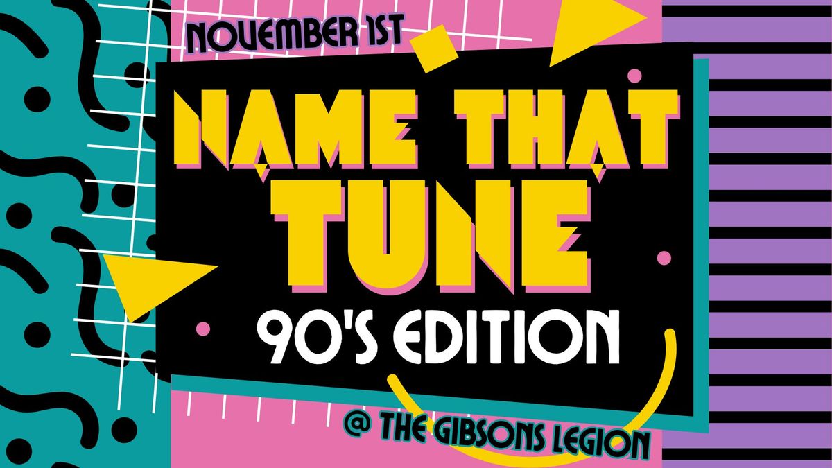 NAME THAT TUNE 90'S Edition at The Gibsons Legion