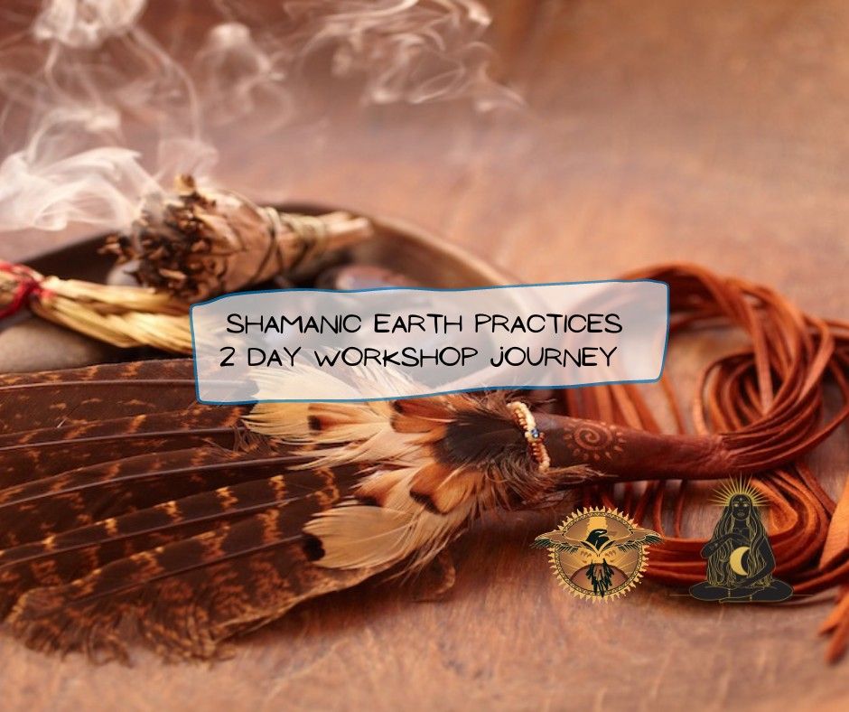 SHAMANIC Earth Practices - 2 day workshop journey