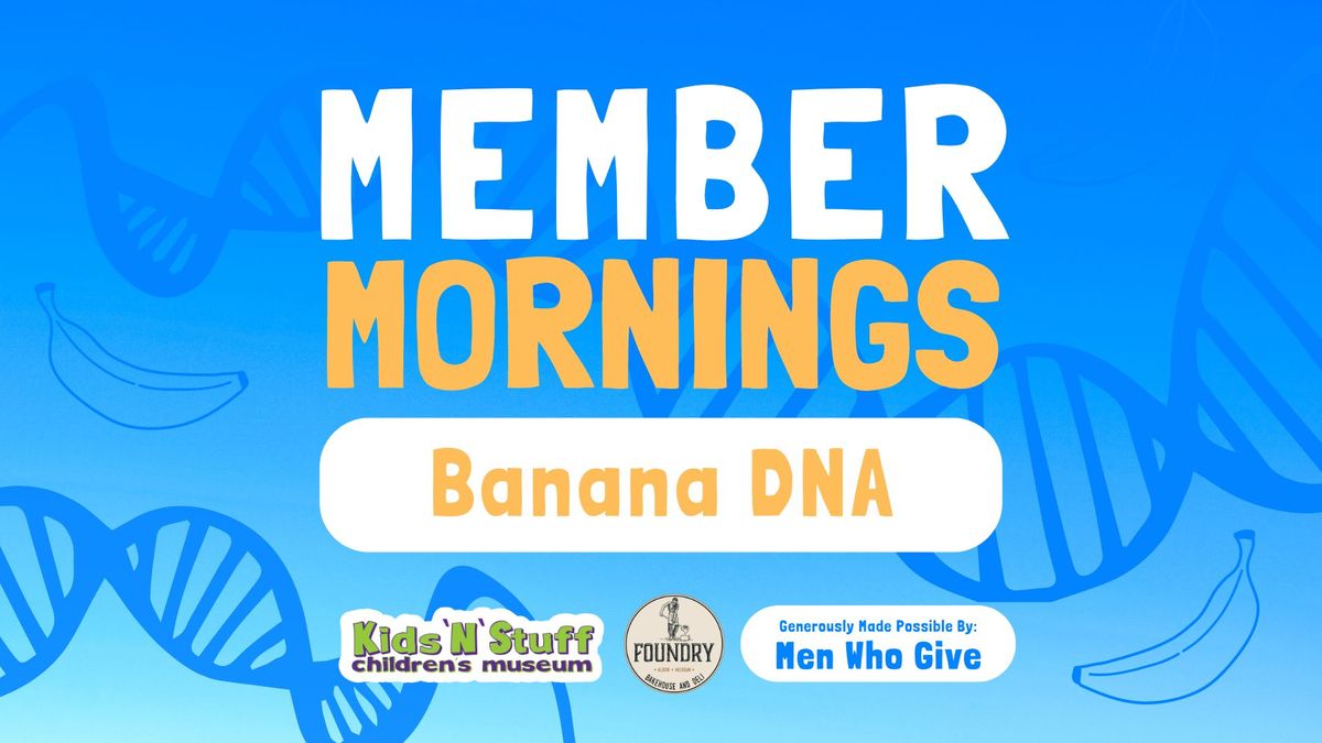 Member Mornings: Banana DNA