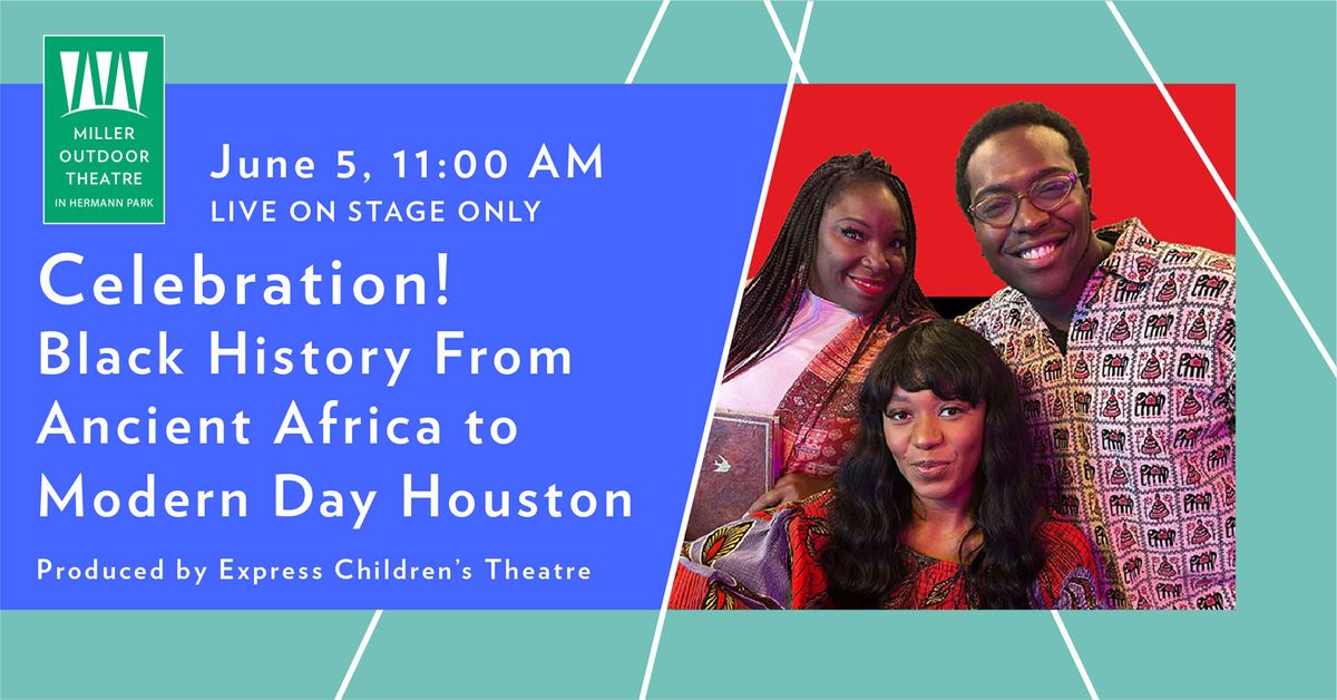 Celebration! Black History From Ancient Africa to Modern Day Houston Produced by Express Theatre 