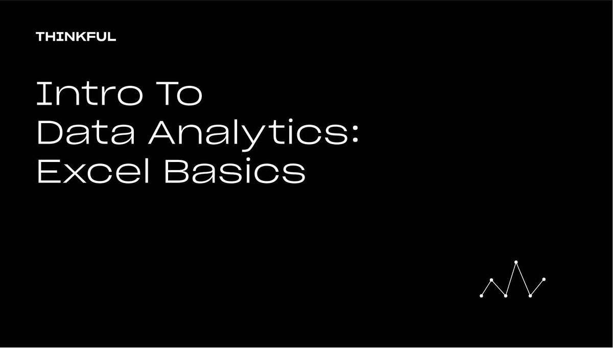 Thinkful Webinar | Intro To Data Analytics: Excel Basics