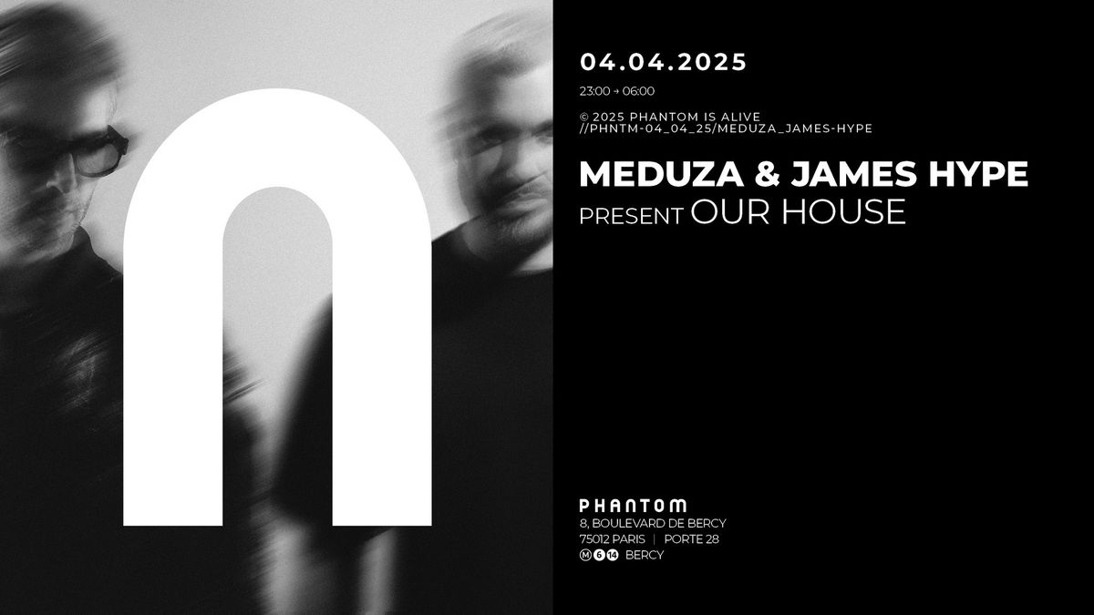 Phantom : Meduza & James Hype Present Our House