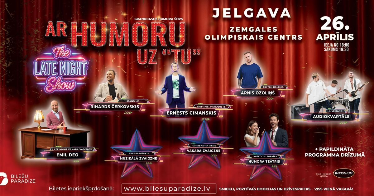 JELGAV\u0100 - The Late Night Show - AR HUMORU UZ "TU" - grandiozais humora \u0161ovs