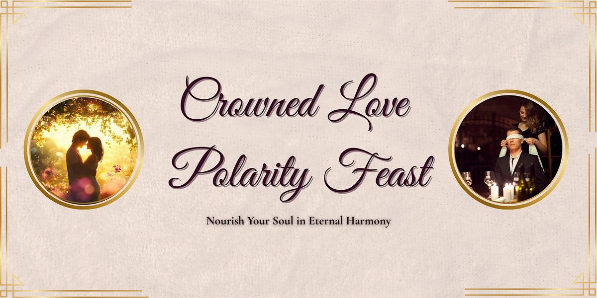Crowned Love Polarity Feast: Celebrate Your Unions Fire