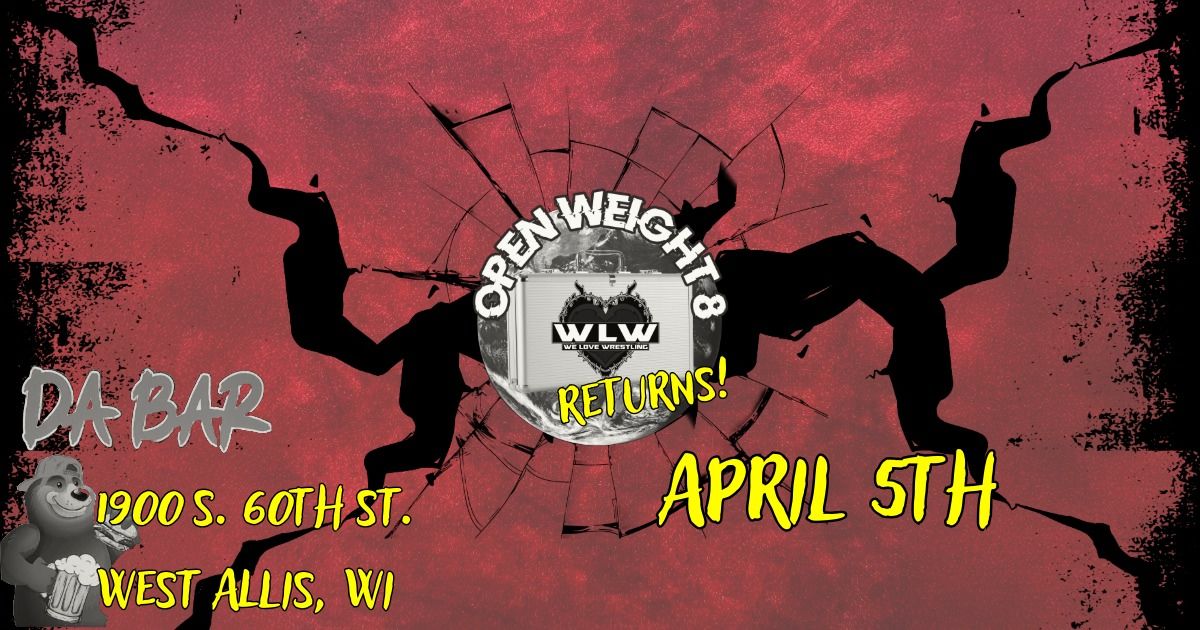 We Love Wrestling presents the 2nd annual "OPENWEIGHT 8" Tournament 