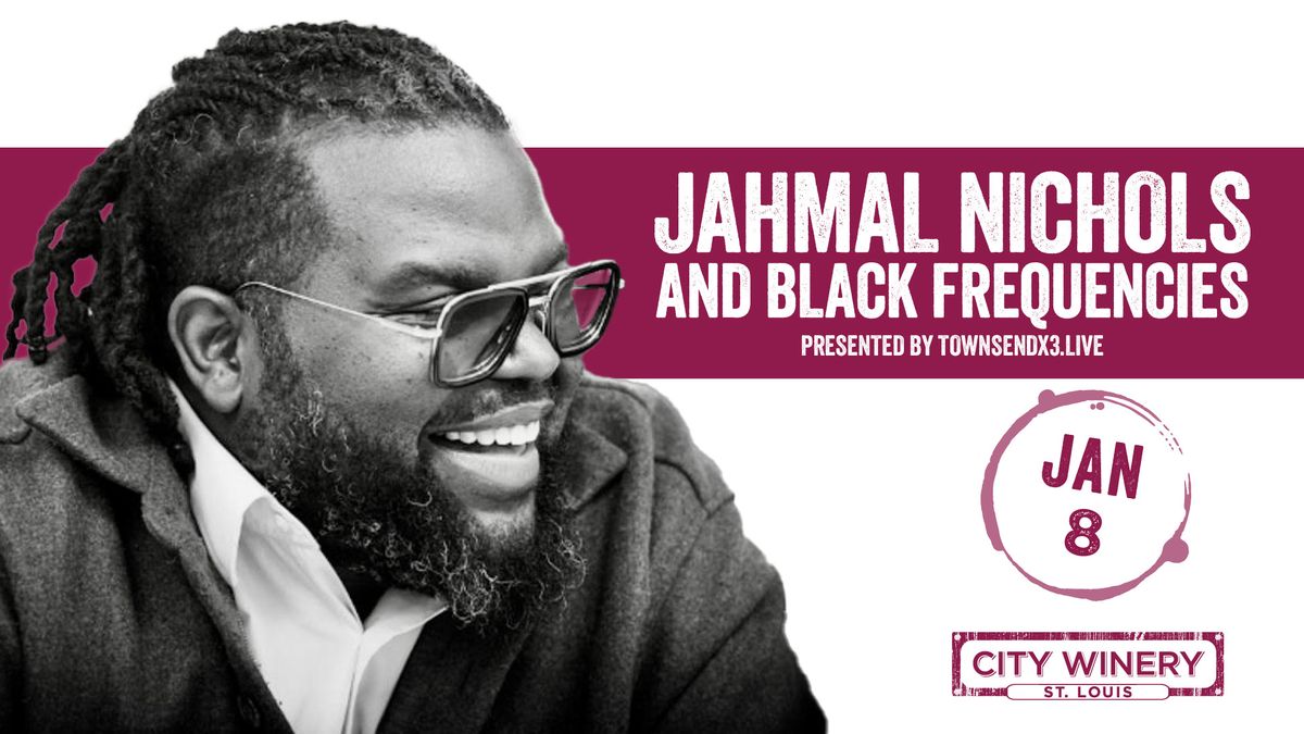 Jahmal Nichols and Black Frequencies presented by Townsendx3.live at City Winery STL