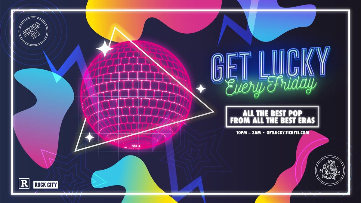 Get Lucky - Nottingham's Biggest Friday Night - 21\/03\/25