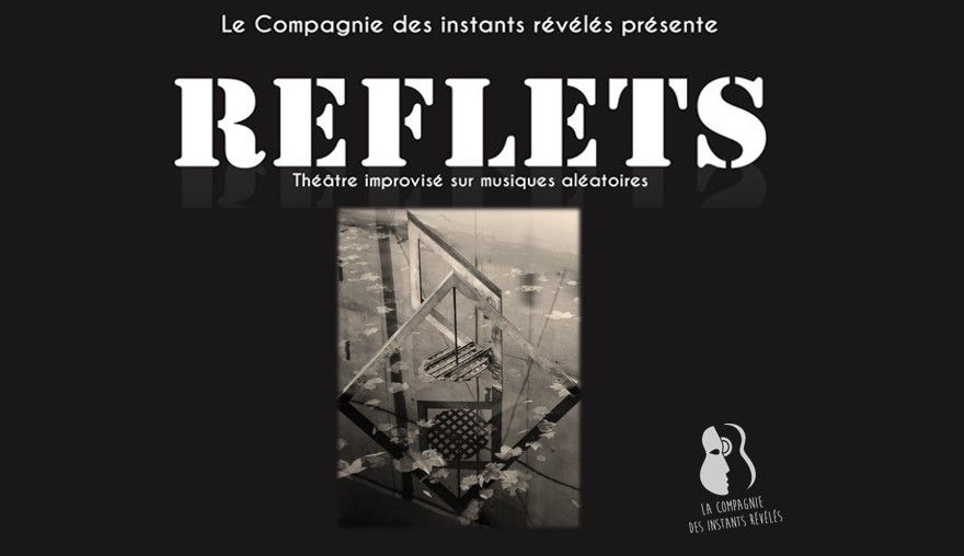 REFLETS- th\u00e9\u00e2tre improvis\u00e9 sur musiques al\u00e9atoires