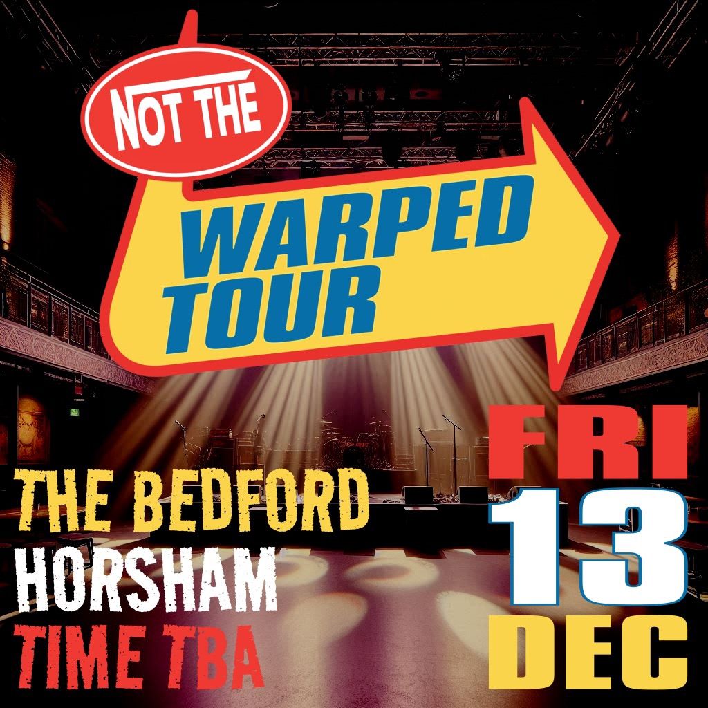 NOT THE WARPED TOUR @ THE BEDFORD, HORSHAM