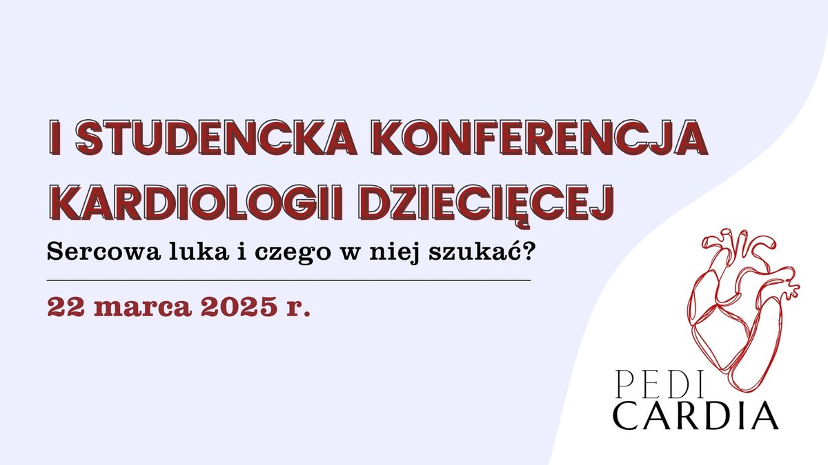 I Studencka Konferencja Kardiologii Dzieci\u0119cej PediCardia 