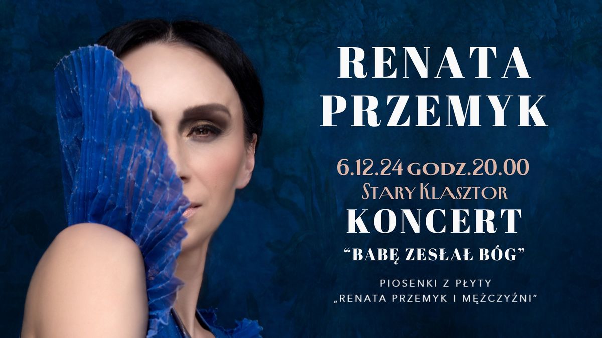 RENATA PRZEMYK \u201eBab\u0119 zes\u0142a\u0142 B\u00f3g\u201d  w Starym Klasztorze!