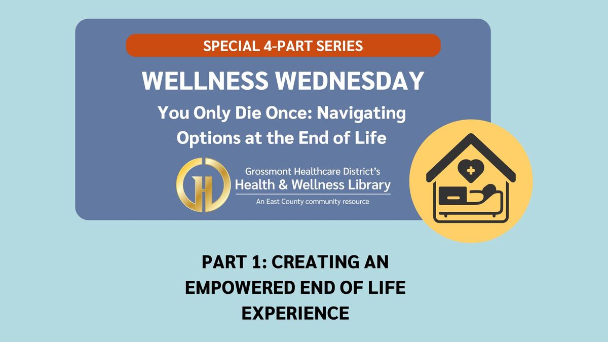 Wellness Wednesday: You Only Die Once, Navigating Options at the End of Life (Part 1)