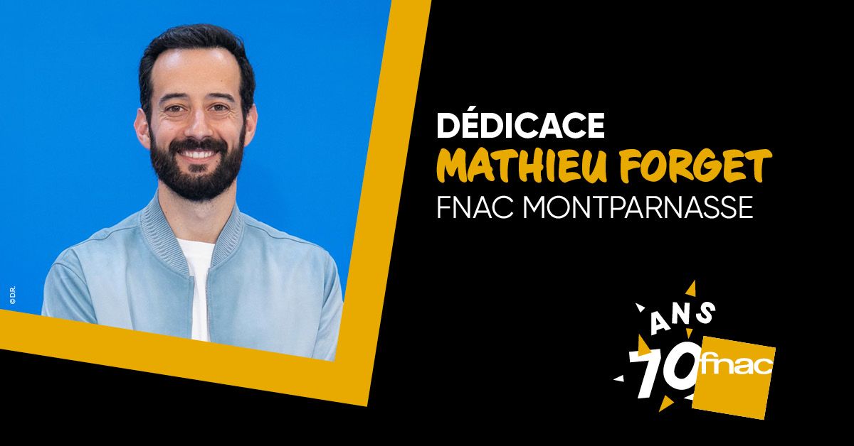 Mathieu Forget en d\u00e9dicace \u00e0 la Fnac Montparnasse ! - sur inscription*