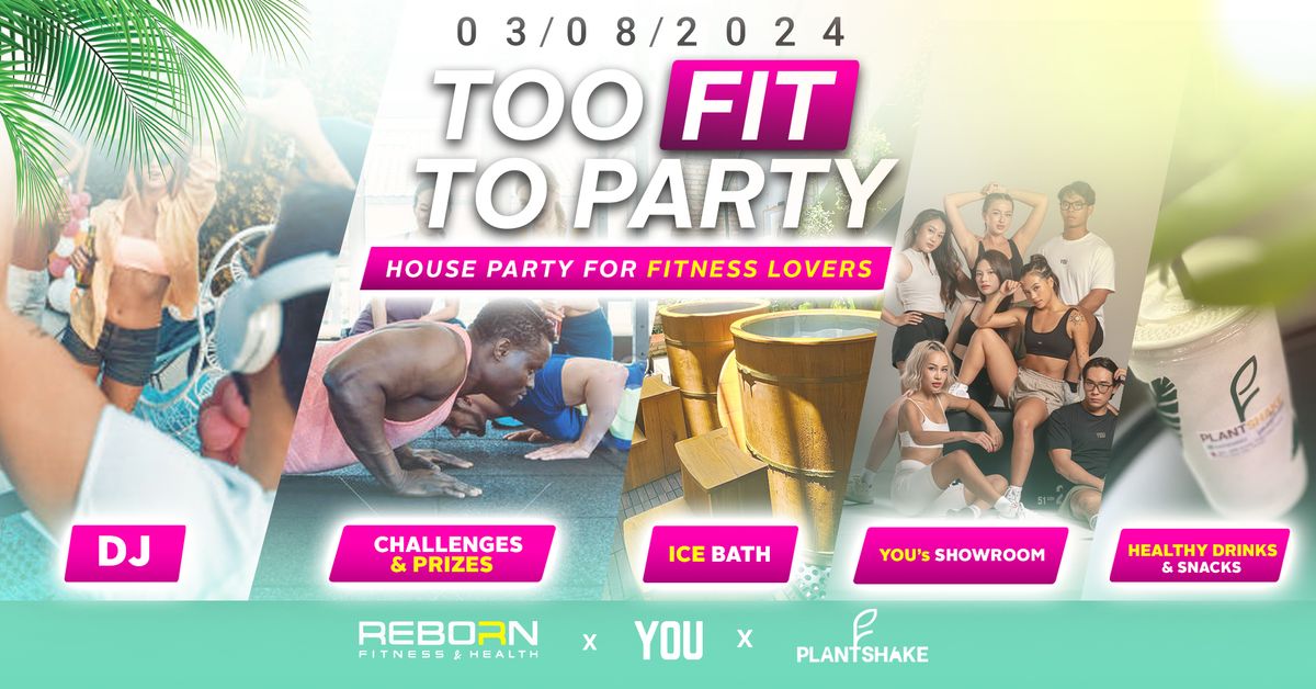 TOO FIT TO PARTY #1 - HOUSE PARTY FOR FITNESS LOVERS