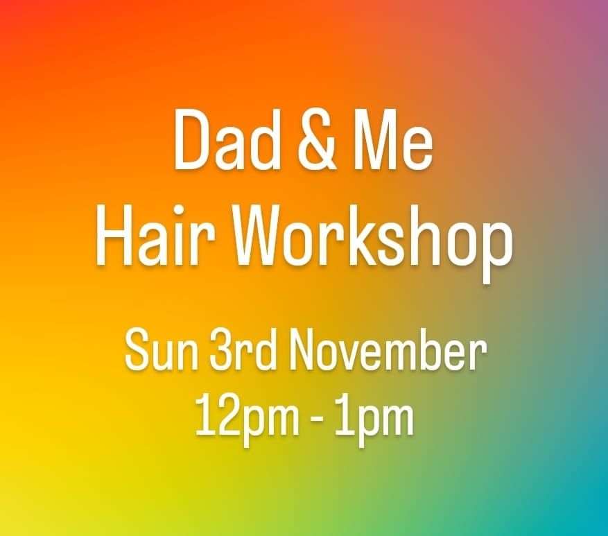 Dad & Me Hair Workshop - 3rd Nov