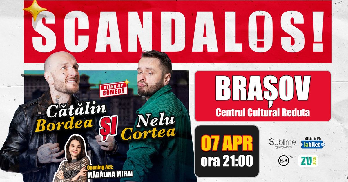 Brasov: Stand-up Comedy cu Bordea, Cortea si Madalina Mihai - "Scandalos"