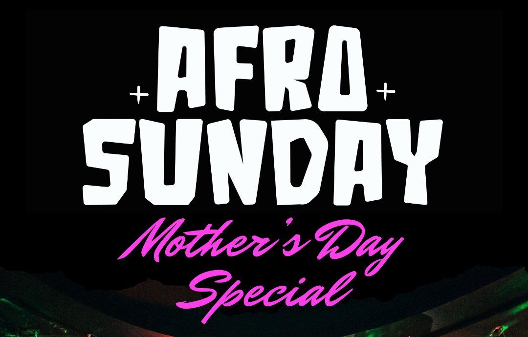 AFRO SUNDAY 12.5. Mother's Day Special 