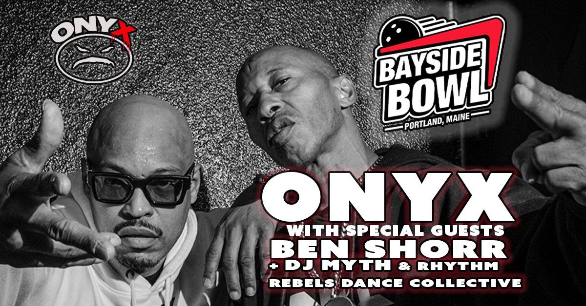 ONYX w\/s\/gs Ben Shorr + DJ Myth & Rhythm Rebels Dance Collective live at Bayside Bowl (all-ages)