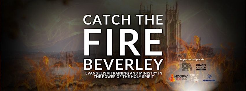 CATCH THE FIRE BEVERLEY