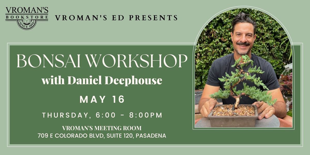 Vroman\u2019s Ed - Bonsai Workshop with Daniel Deephouse