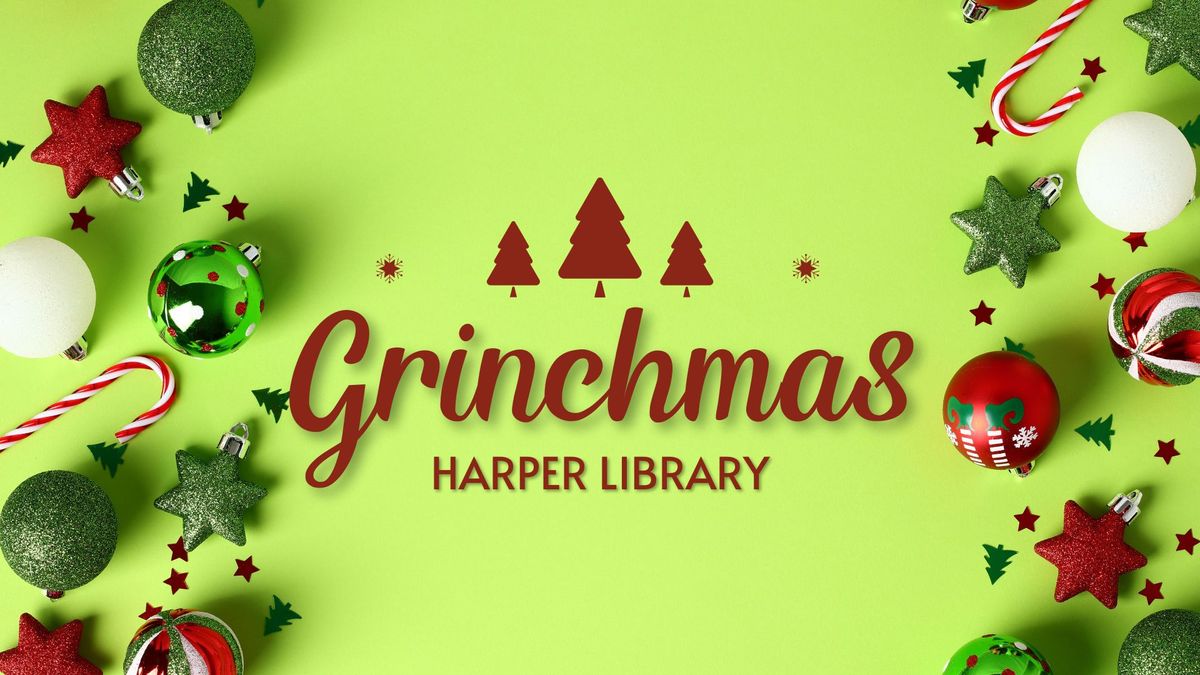 GRINCHMAS! @ Harper Library