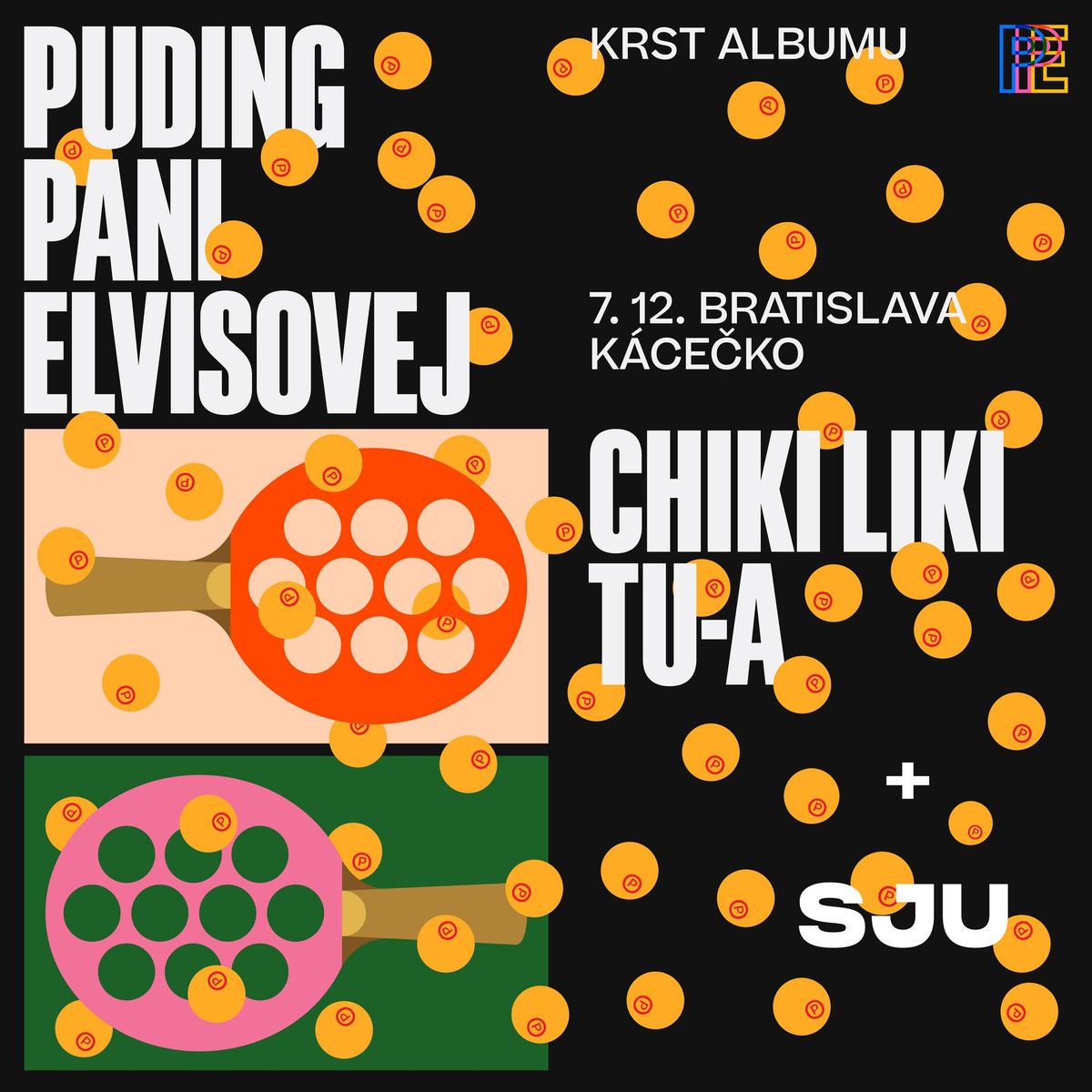 Puding pani Elvisovej (krst albumu) + Chiki Liki Tu-a + SJU v Bratislave