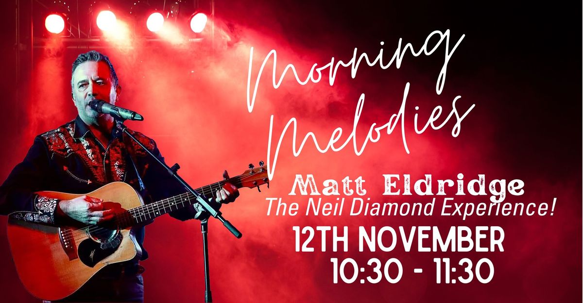 Morning Melodies with Matt Eldridge - The Neil Diamond Experience