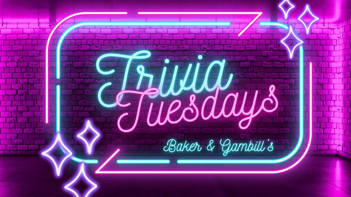 Trivia Tuesdays at Baker & Gambill's