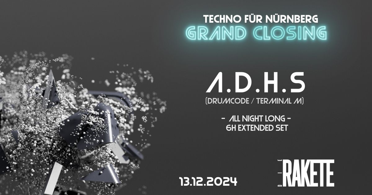 Techno f\u00fcr N\u00fcrnberg 'Grand Closing' pres. A.D.H.S. (6h-Set)