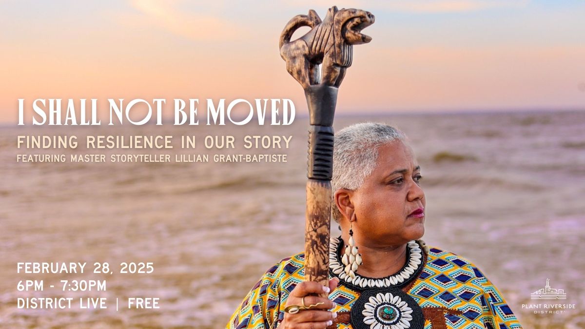 I Shall Not Be Moved Featuring Master Storyteller Lillian Grant-Baptiste