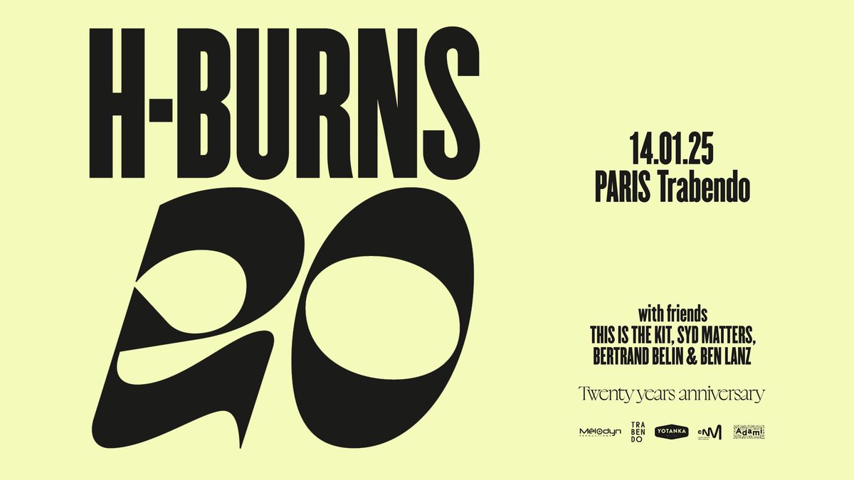 H-BURNS (20 Years Anniversary) \u2022 Trabendo \u2014 Paris