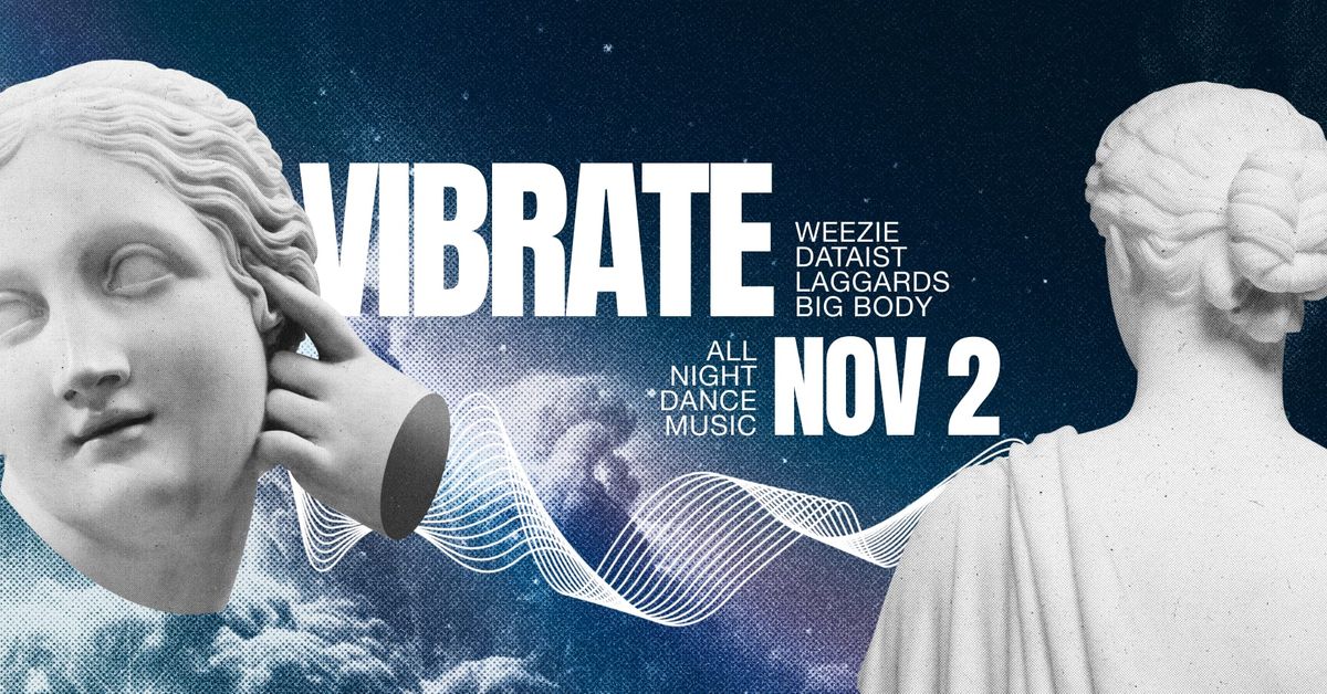 VIBRATE w\/ Weezie, Dataist, Laggards and Big Body