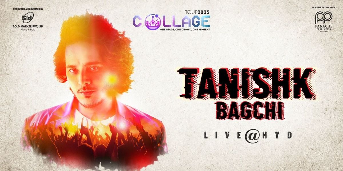 COLLAGE TANISHK BAGCHI TOUR 2025 Hyderabad